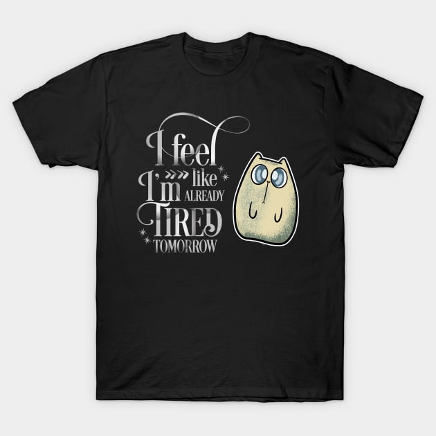 I'm Tired Tomorrow Cute Cat T-Shirt by Wanderer Bat